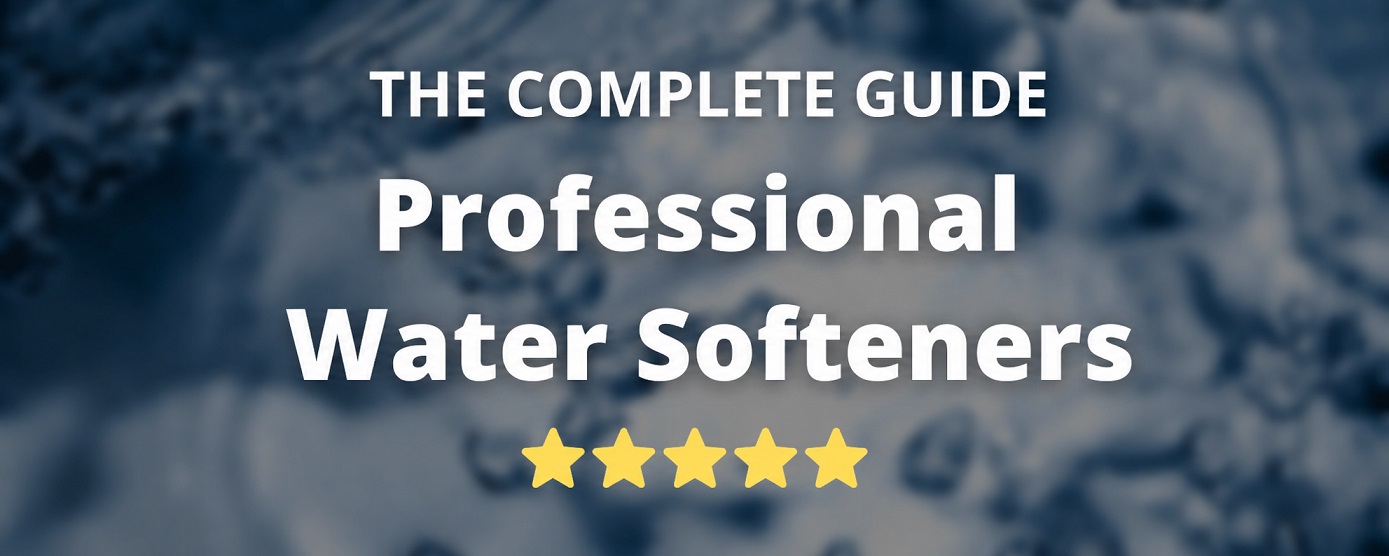 Professional water softeners - complete guide